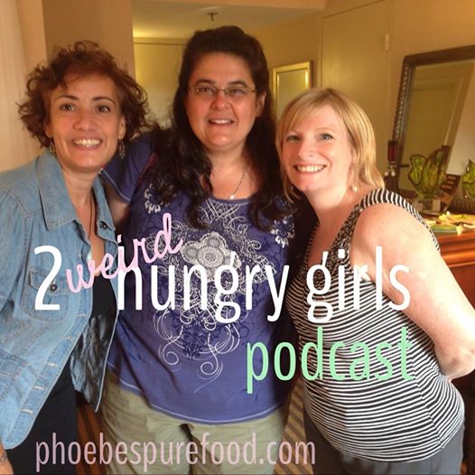 2 weird hungry girls phoebes pure food podcast